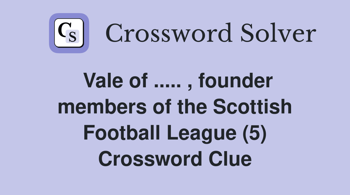 Vale of.. , founder members of the Scottish Football League (5